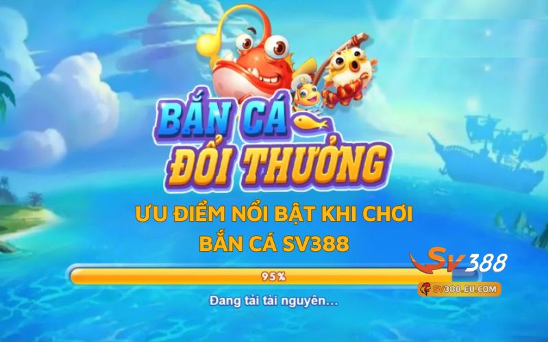 Những ưu điểm của trò chơi Bắn Cá SV388